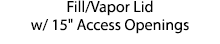 Fill Vapor Lid w  15   Access Openings